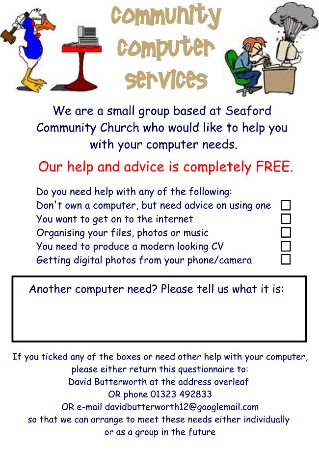 Seaford, Newhaven and Alfriston. Community Computer Services are a small group based at Seaford Community Church who would like to help you with your basic computer needs. 
			  Help and advice is completely free.